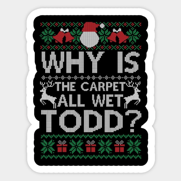 Why Is The Carpet All Wet Todd Funny Christmas Gift Sticker by SloanCainm9cmi